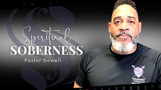 Spiritual Soberness | Pastor Dowell