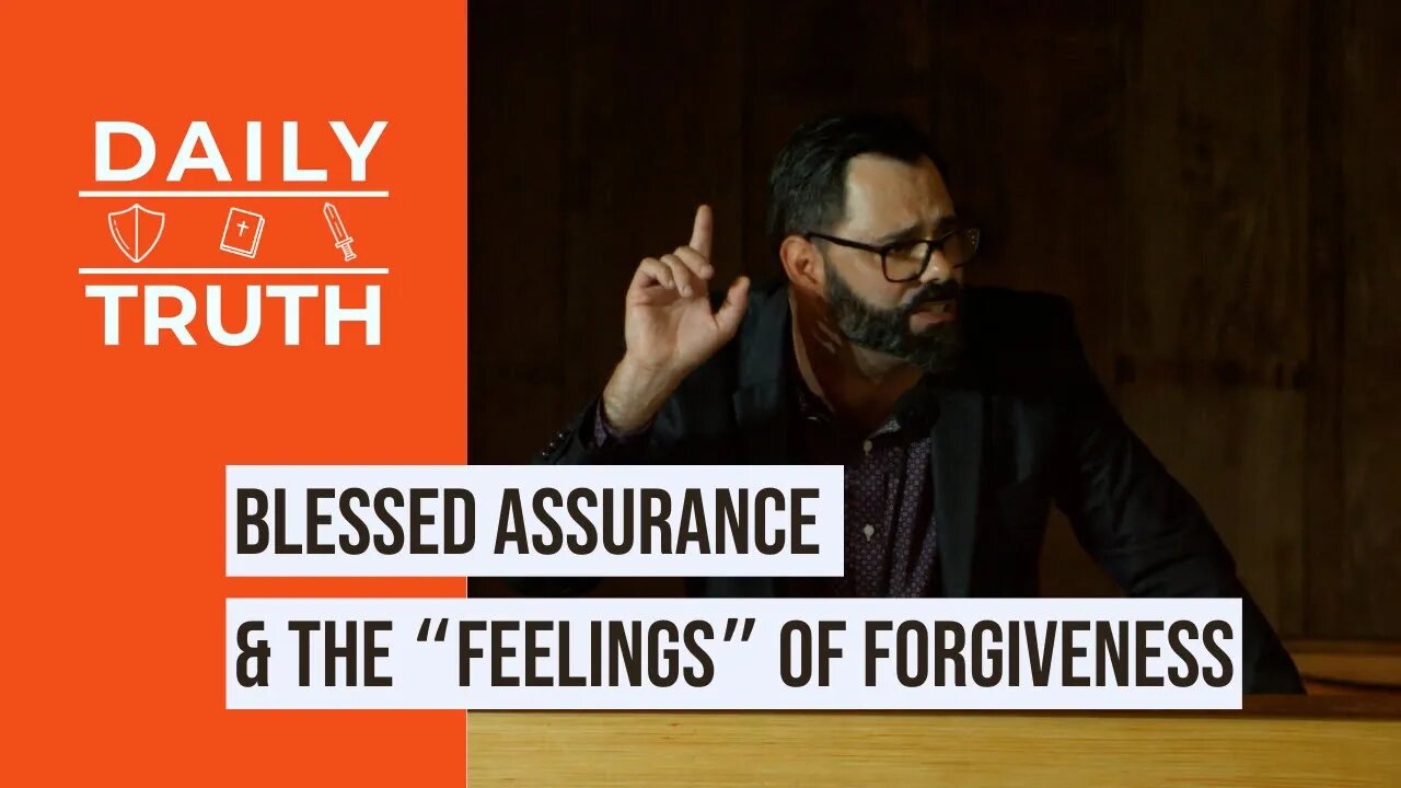 Blessed Assurance & The “Feelings” Of Forgiveness