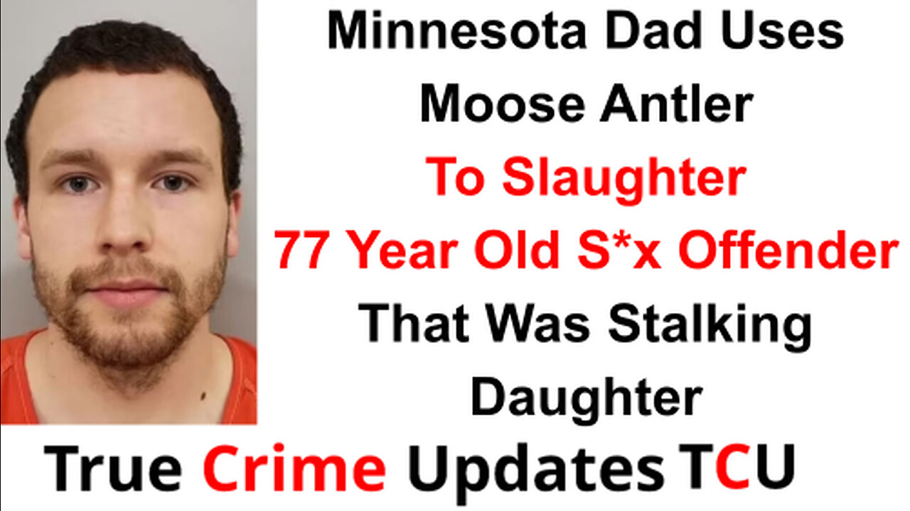 Minnesota Dad Uses Moose Antler To Slaughter 77 Year Old S*x Offender That Was Stalking Daughter