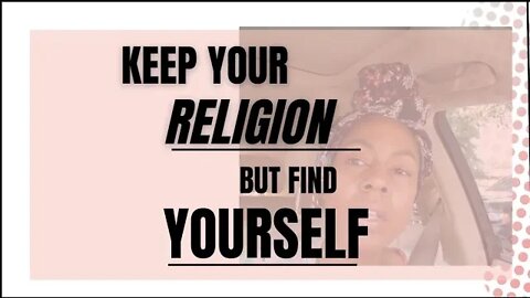 KEEP YOUR RELIGION BUT FIND YOURSELF