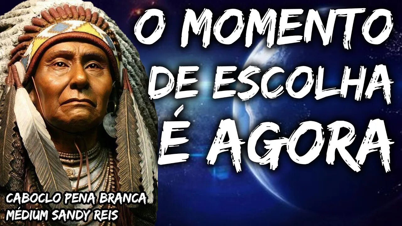 O Momento de escolha é agora, o que vc vai levar ? Caboclo Pena Branca - Médium Sandy Reis