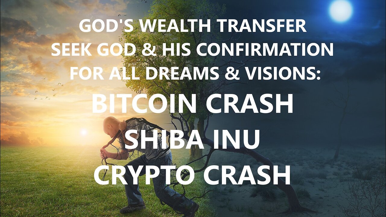 GOD'S WEALTH TRANSFER - SEEK GOD 1st - BITCOIN CRASH PROPHECY - SHIBA INU PROPHECY - CRYPTO CRASH