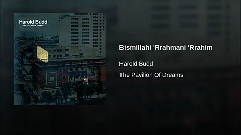 Harold Budd ~ Bismillahi 'Rrahmani 'Rrahim