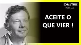 COMO ACEITAR O QUE VIER , ECKHART TOLLE DUBLADO