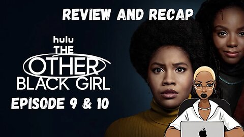 The Other Black Girl | Ep 9 & 10 | Recap and Review