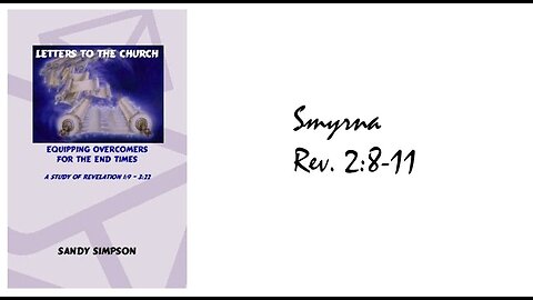 Letters to the Church - Smyrna Rev. 2:8-11