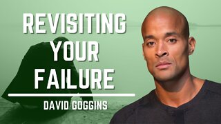 Revisiting Your Failure | David Goggins