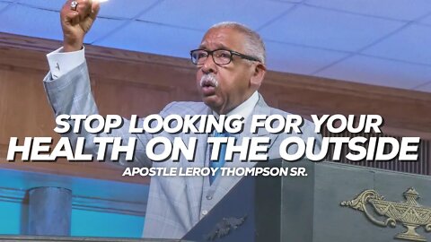 Stop Looking For Your Health On The Outside | Apostle Leroy Thompson Sr.