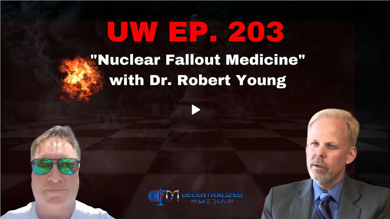 Nuclear Fallout Medicine" with Dr. Robert Young | Unrestricted Warfare Ep. 203