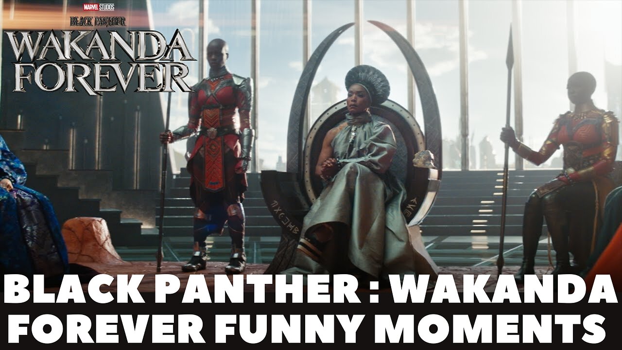 Black Panther- Wakanda Forever Funny moments or funny scenery