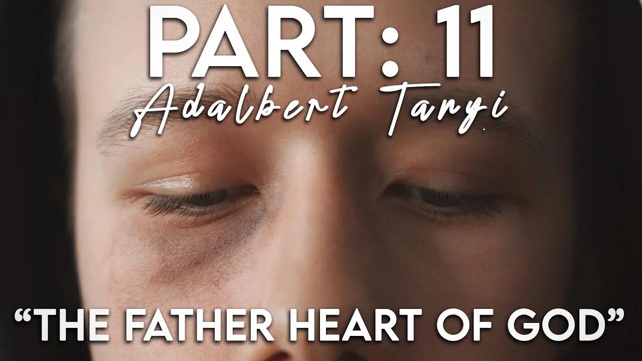 The Father Heart of God - Part 11: Forgive [Adalbert Tanyi]