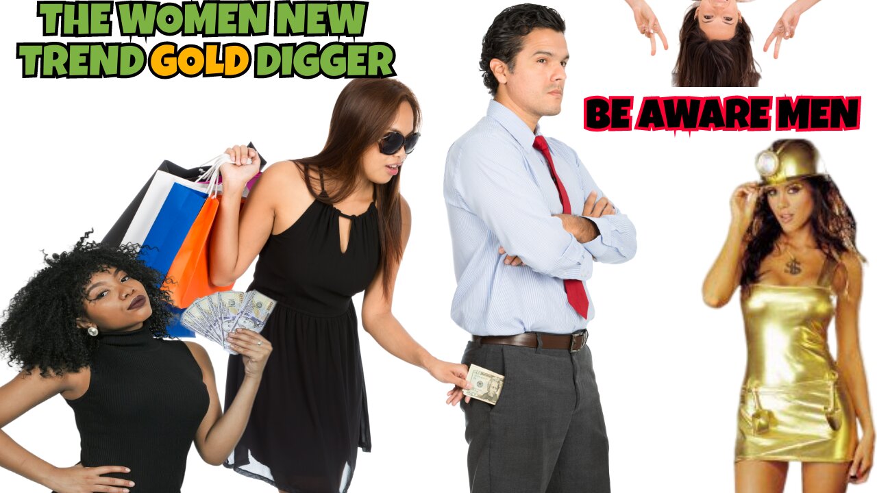 THE NEW TREND WOMEN GOLD DIGGERS, THEY WANT MONEY NOT LOVE