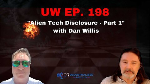 "Alien Tech Disclosure - Part 1" with Dan Willis | Unrestricted Warfare Ep. 198