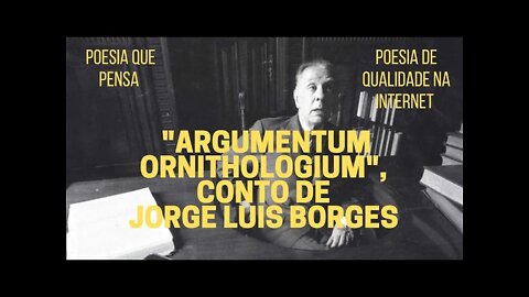 Poesia que Pensa − "ARGUMENTUM ORNITHOLOGICUM", conto de JORGE LUIS BORGES