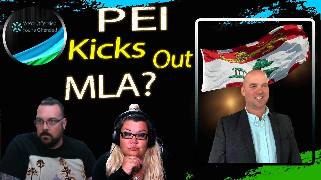 Ep#326 PEI kicks out MLA for using facts | We're Offended You're Offended Podcast