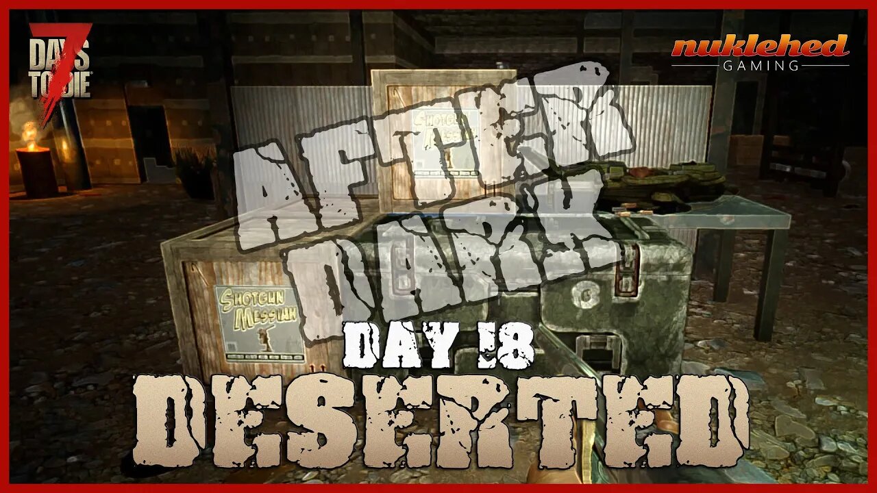 Deserted: Day 18 After Dark | 7 Day to Die Let's Play Gaming Series