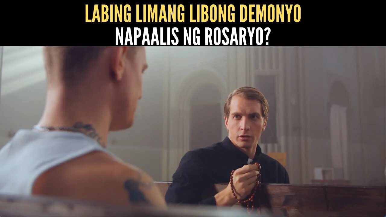 LABING LIMANG LIBONG DEMONYO NAPAALIS NG ROSARYO?