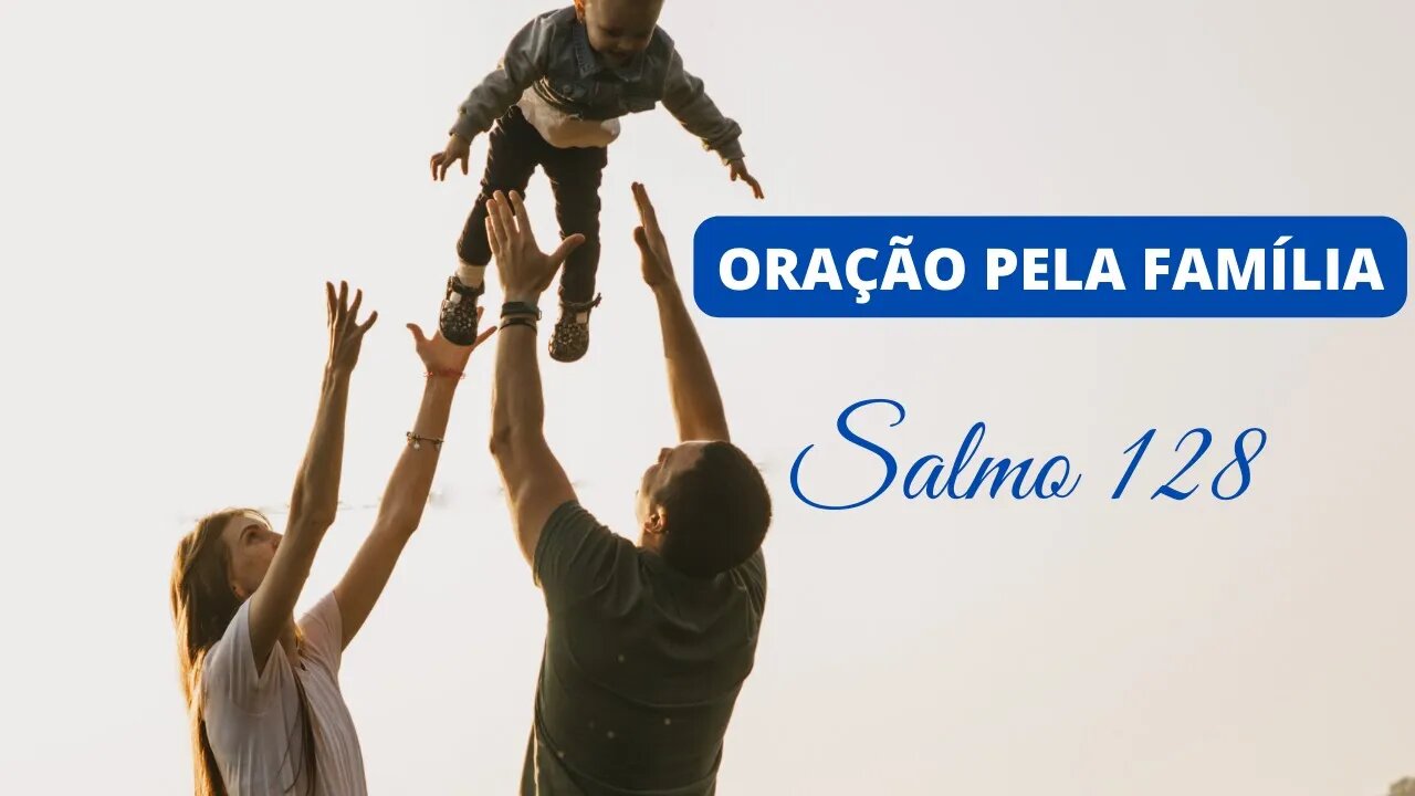 PODEROSA ORAÇÃO DO SALMO 128 - ORAÇÃO PELA FAMÍLIA