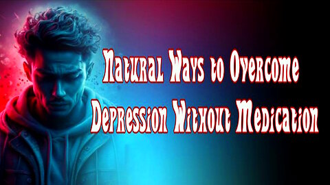 Natural Ways to Overcome Depression Without Medication