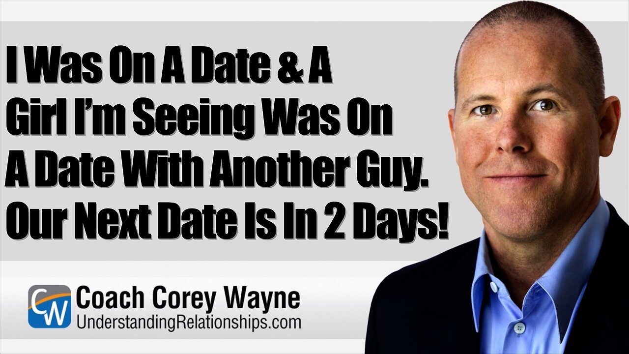 I Was On A Date & A Girl I’m Seeing Was On A Date With Another Guy. Our Next Date Is In 2 Days!