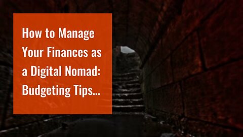 How to Manage Your Finances as a Digital Nomad: Budgeting Tips and Tricks for Beginners