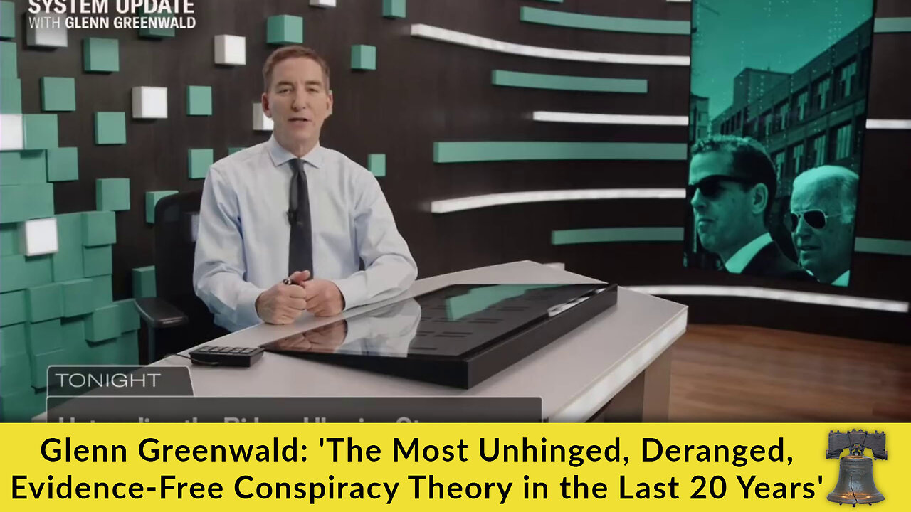 Glenn Greenwald: 'The Most Unhinged, Deranged, Evidence-Free Conspiracy Theory in the Last 20 Years'