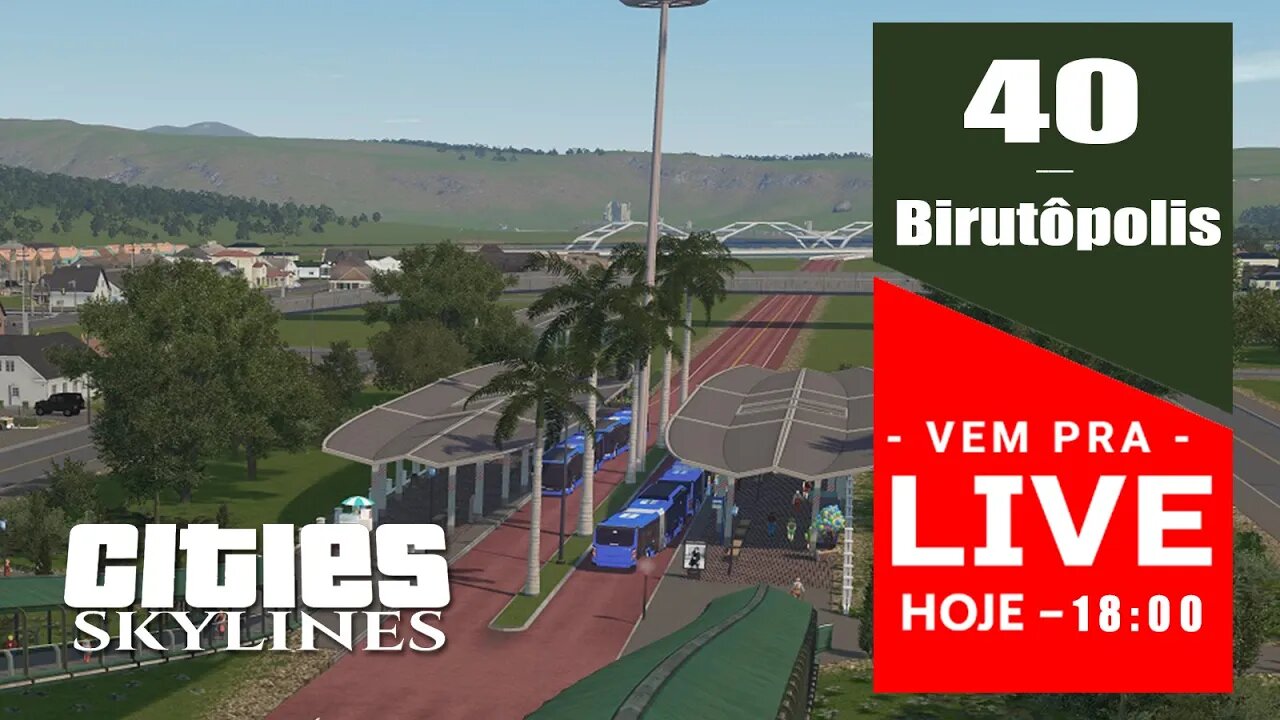 Vem Pra Live! - Cities: Skylines - BRT + Expansão [ Birutópolis 40]