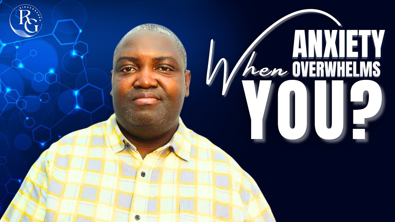WHEN ANXIETY OVERWHELMS YOU: LET GOD’S WORD SETTLE YOUR HEART | Dr. Rinde Gbenro