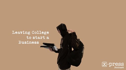 Leaving College to Start a business | X-Press Clips
