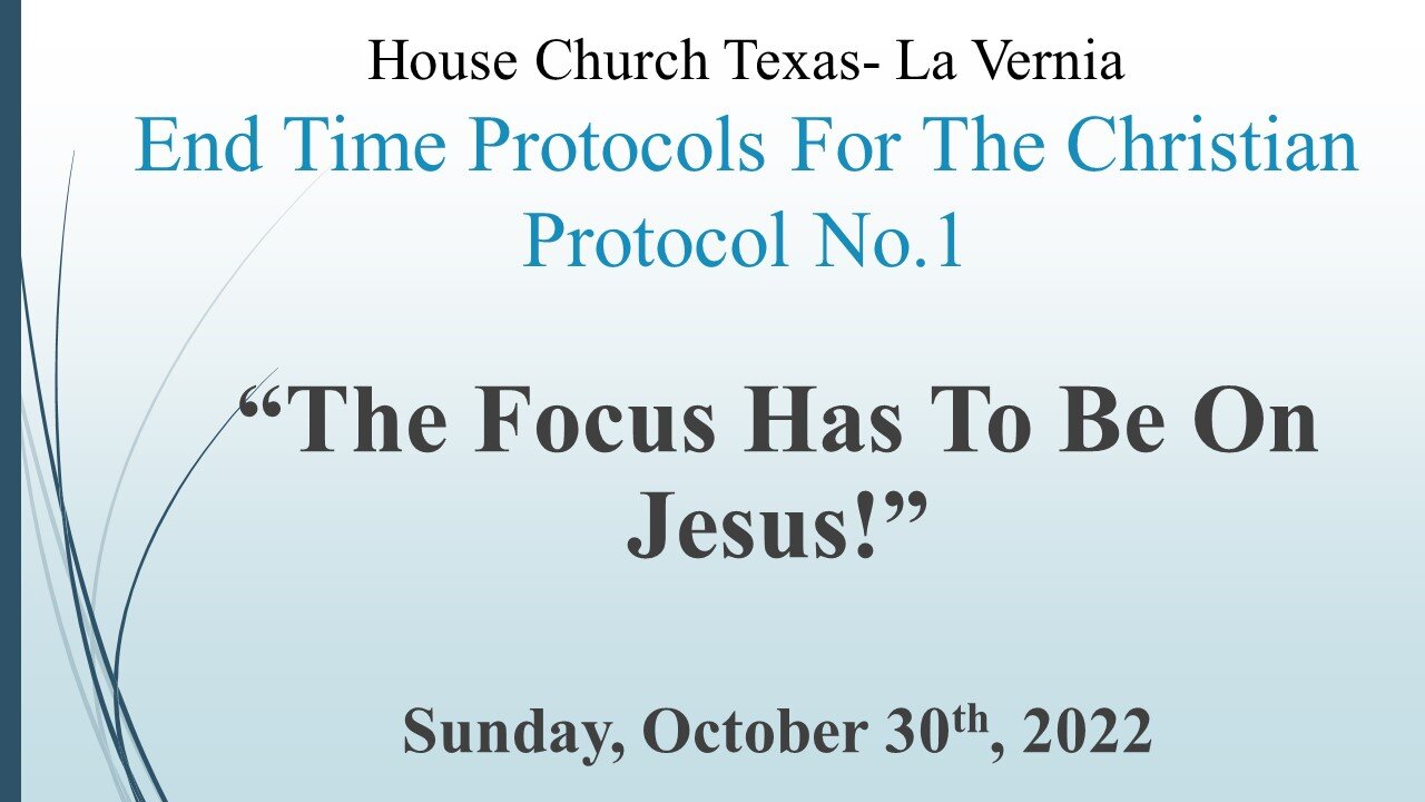 End Time Protocols For The Christian: Protocol No 1 -The Focus Has to Be On Jesus 10-30-22