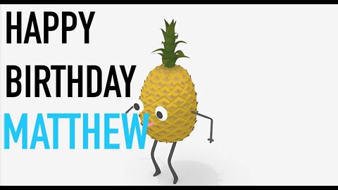 Happy Birthday MATTHEW! - PINEAPPLE Birthday Song