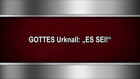 GOTTES Urknall: „ES SEI!“