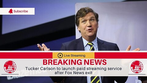 Tucker Carlson to launch paid streaming service after Fox News exit