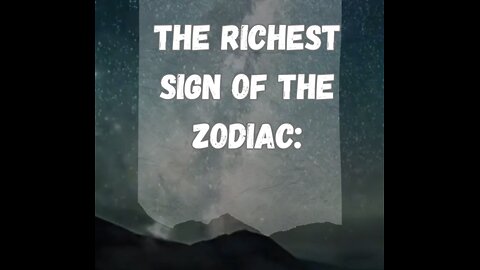 The richest sign of the zodiac