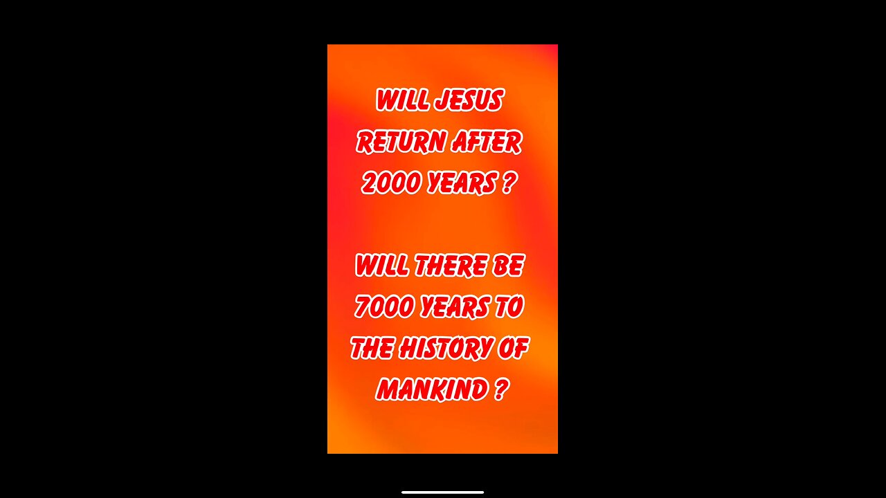 Will Jesus return after exactly 2000 years ? Will there be 7000 years to the history of mankind ?