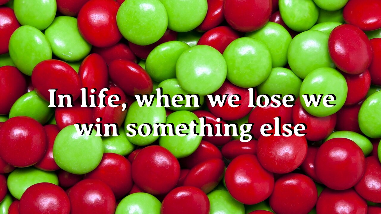In life, when we lose we win something else