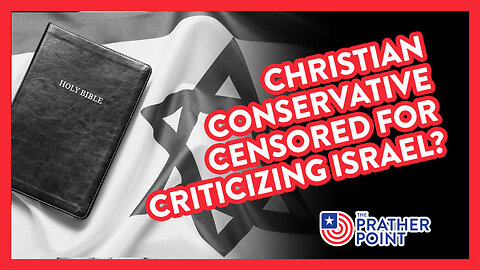 CHRISTIAN CONSERVATIVE CENSORED FOR CRITICIZING ISRAEL?