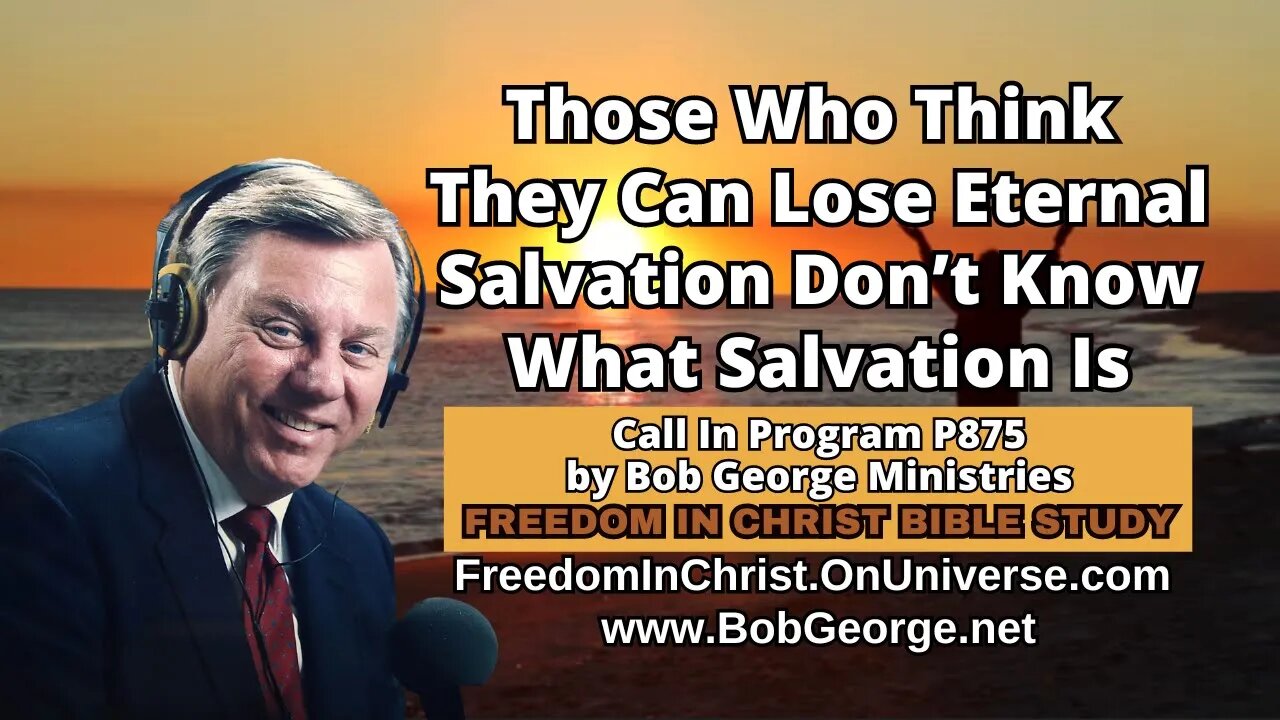 Those Who Think They Can Lose Eternal Salvation Don’t Know What Salvation Is by BobGeorge.net