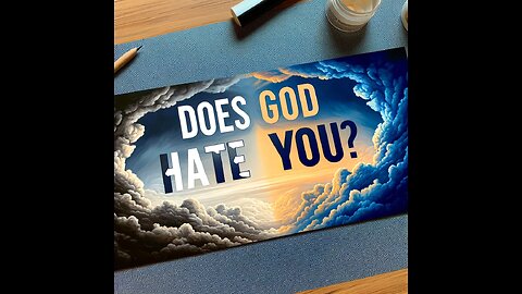 Does God Hate YOU!?