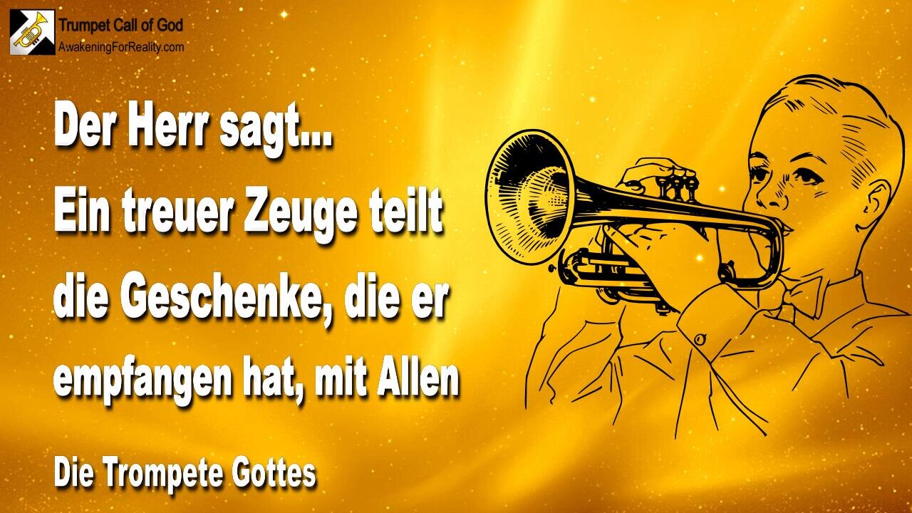 21.06.2010 🎺 Der Herr sagt... Ein treuer Zeuge teilt Meine Geschenke mit Allen