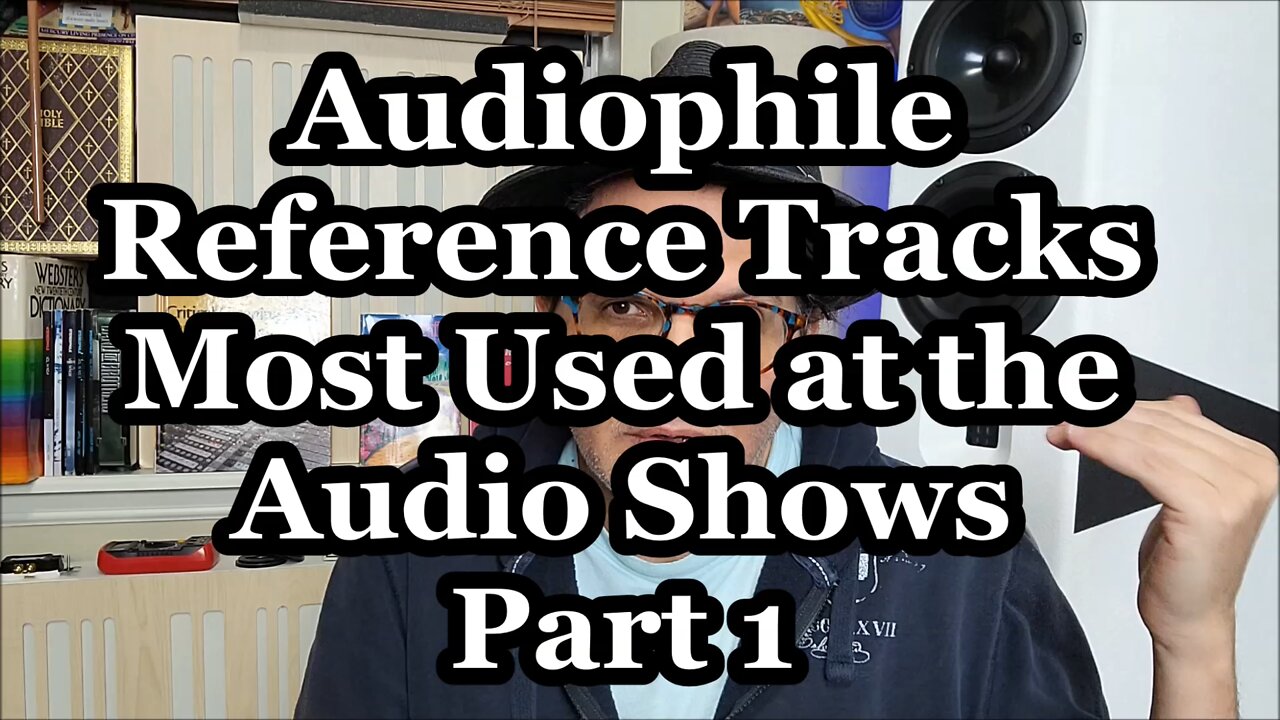 Audiophile Show Reference Music Tracks - Part 1 - Why Some of these Tracks Get Used and Their Value