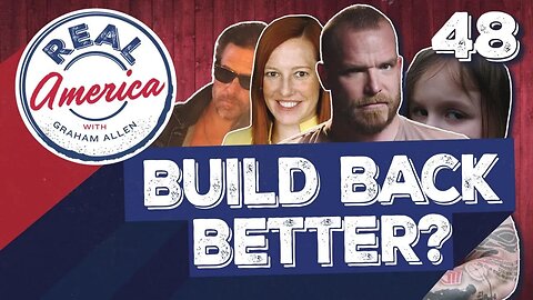 Build Back Better?? [Real America Episode 48]