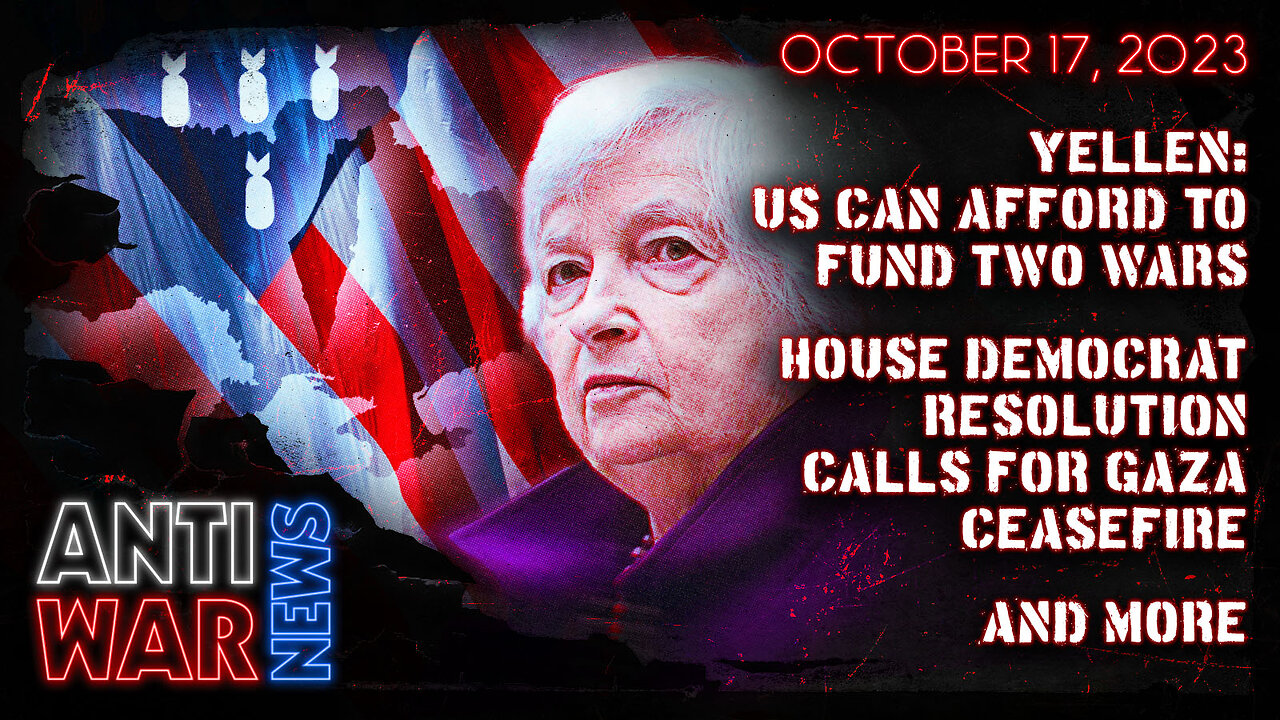 Yellen: US Can Afford to Fund Two Wars, House Democrat Resolution Calls for Gaza Ceasefire, and More