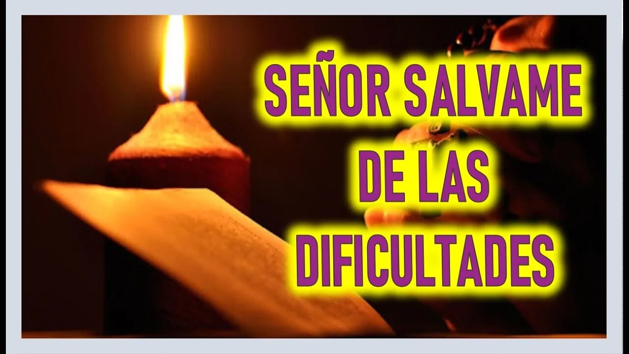 SEÑOR SALVAME DE LAS DIFICULTADES