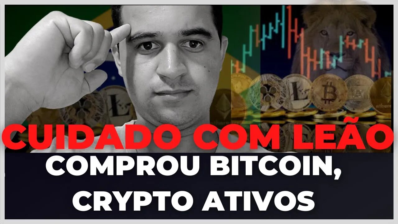 CUIDADO COM LEÃO, COMPROU BITCOIN, CRYPTO ATIVOS, FIQUE ESPERTO!