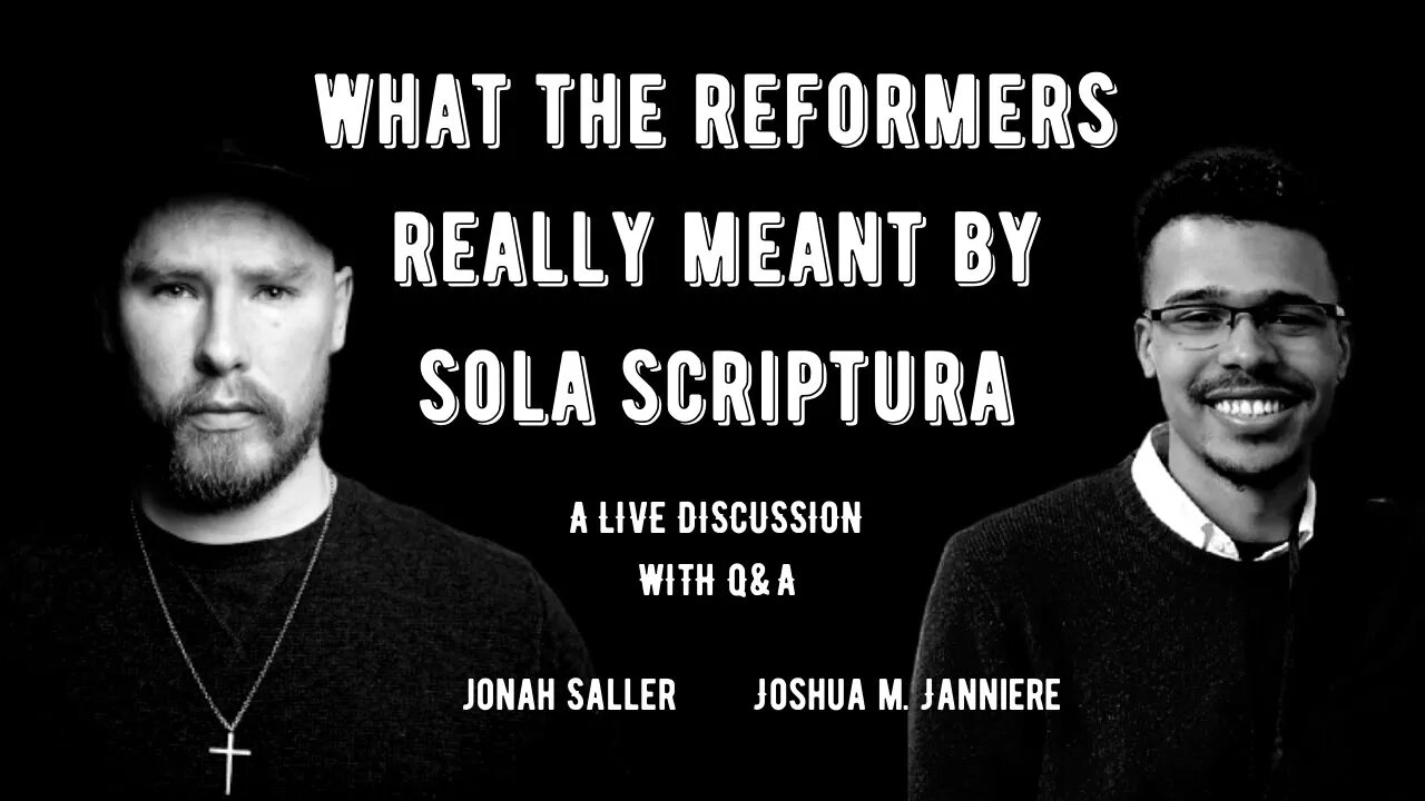 What the Reformers Really Meant by Sola Scriptura - With Joshua M. Janniere