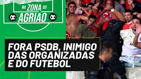 Fora PSDB, inimigo das organizadas e do futebol - Na Zona do Agrião - 22/07/21