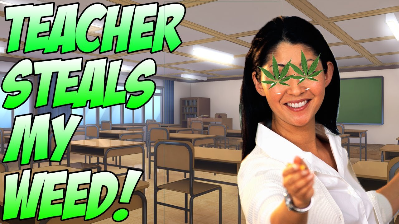 Teacher Steals My Weed!