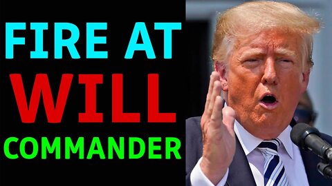 FIRE AT WILL COMMANDER -TRUMP NEWS