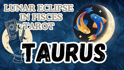 Taurus ♉️- Lunar Eclipse in Pisces Tarot reading #tarot #tarotary #taurus